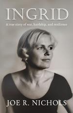 Ingrid: A true story of war, hardship, and resilience