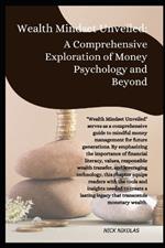 Wealth Mindset Unveiled: A Comprehensive Exploration of Money Psychology and Beyond