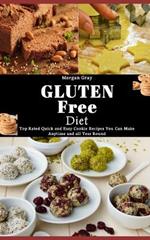 The Gluten Free Diet: Delicious Gluten-free Cookies, Baked Breads, Desserts, Dinner Recipes and All you need to Know about the Diet that will Make You Well Again