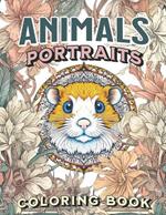 Animals Portraits Coloring Book: Gifts for moms, women, seniors, dads, and teens