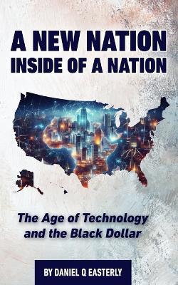 A Nation Inside of a Nation: The Age of Technology and the Black Dollar - Daniel Easterly - cover