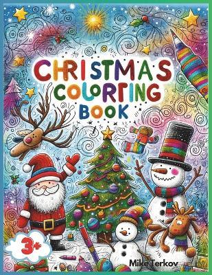 Christmas Coloring Book for Kids 3+: A Holiday Coloring Adventure with over 30 Beautiful Pages: Christmas Tales to Color: A Holiday Coloring Book for Kids Ages 3-6 - Mike Terkov - cover