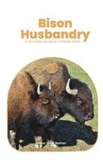 Bison Husbandry: An Exhaustive Manual on a Proficient Market.