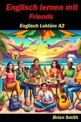 Englisch Lernen mit Friends: Englisch Lektüre A2 - Brian Smith - cover