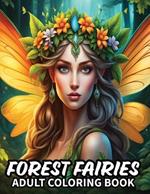 Forest Fairies Coloring Book For Adults: 62 Beautiful Fairies Coloring Pages for Relaxation and Mindfulness- a Magical Passage to the Heart of the Mystical Forest!