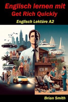 Englisch Lernen mit Get Rich Quickly: Englisch Lektüre A2 - Brian Smith - cover