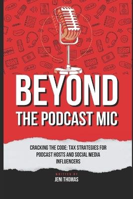 Beyond the Podcast Microphone: Tax Strategies for Podcast Hosts and Influencers - Jeni Thomas - cover