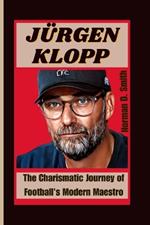 Jürgen Klopp: The Charismatic Journey of Football's Modern Maestro