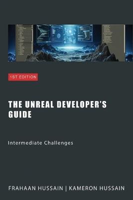 The Unreal Developer's Guide: Intermediate Challenges - Kameron Hussain,Frahaan Hussain - cover