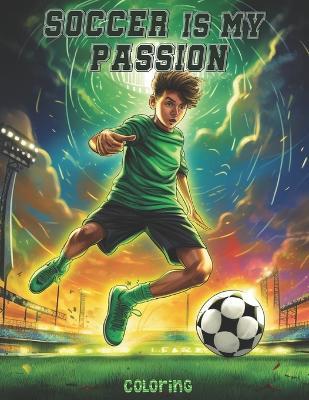 Soccer is my Passion: Soccer Coloring Book for All Ages: Explore Over 30 Iconic Global Players with Their National Flags & Discover Fascinating Soccer Facts - Rodrigo Brochado - cover