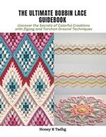 The Ultimate Bobbin Lace Guidebook: Uncover the Secrets of Colorful Creations with Zigzag and Torchon Ground Techniques