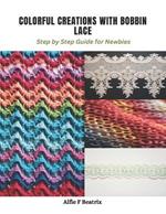 Colorful Creations with Bobbin Lace: Step by Step Guide for Newbies