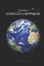 Dark Discoveries: A Mind Blowing Journey To The Frontiers Of Possibility