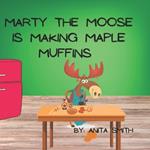 Marty the Moose Is Making Maple Muffins