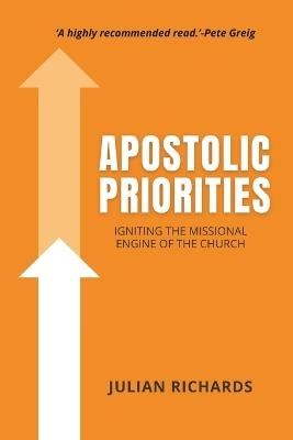 Apostolic Priorities: Igniting the Missional Engine of the Church - Julian Richards - cover