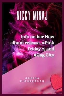 Nicki Minaj: Info on her New album release, #Pink Friday 2, and #Gag City - Corina Richardson - cover