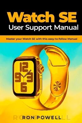 Watch SE User Support Manual: Master your Watch SE with this easy-to-follow Manual - Ron Powell - cover