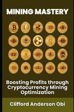 Mining Mastery: Boosting Profits through Cryptocurrency Mining Optimization