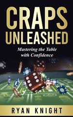 Craps Unleashed: Mastering the Table with Confidence