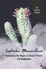 Euphorbia Mammillaris: Unlocking the Magic of Desert Plants, For Beginners