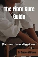 The Fibro Cure Guide: Diet, exercise and treatments for fibromyalgia