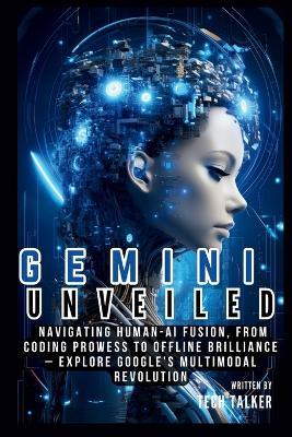 Gemini Unveiled: Navigating Human-AI Fusion, from Coding Prowess to Offline Brilliance - Explore Google's Multimodal Revolution - Tech Talker - cover