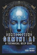 Demystifying Gemini AI: A Technical Deep Dive