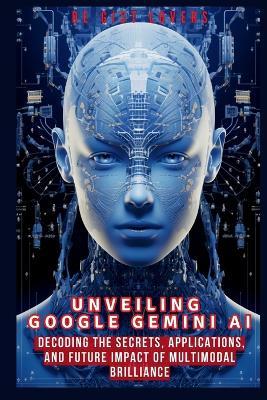 Unveiling Google Gemini AI: Decoding the Secrets, Applications, and Future Impact of Multimodal Brilliance - de Gist Lovers - cover