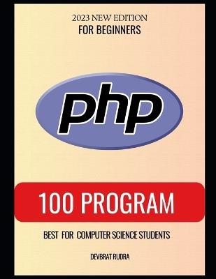 100 PHP Program Examples Best for Beginners PHP Programming Book - Devbrat Rudra - cover