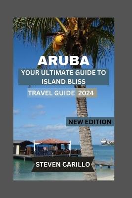 Your Ultimate Guide to Island Bliss: Insider Tips, Hidden Gems, and Unforgettable Adventures - Steven Carillo - cover