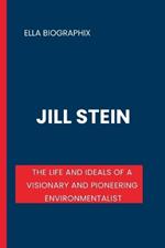 Jill Stein: The Life and Ideals of a Visionary and Pioneering Environmentalist