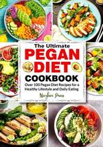 The Ultimate Pegan Diet Cookbook: Over 100 Pegan Diet Recipes for a Healthy Lifestyle and Daily Eating