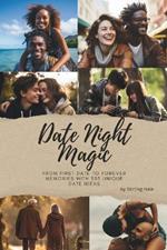 Date Night Magic: From First Date to Forever Memories with 333 Unique Date Ideas