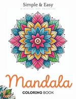 Mandalas Coloring Book for Adults: Relaxing and simple Patterns for Stress Relief: Beautiful Mandalas Inspired by Nature, Animals, Geometry, Spirituality and Architecture