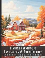Finnish Farmhouse Landscapes & Architecture Coloring Book for Adults: Beautiful Nature Landscapes Sceneries and Foreign Buildings Coloring Book for Adults, Perfect for Stress Relief and Relaxation - 50 Coloring Pages