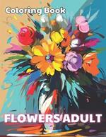 Flowers Adult Coloring Book: 100+ Unique and Beautiful Designs