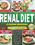 The Ultimate RENAL Diet Cookbook for Beginners: Your Guide for Optimal Healthy Kidney with 140+ Simple Low Potassium, Sodium, and Phosphorus Recipes, 4-Week Meal Plan Included