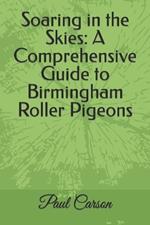 Soaring in the Skies: A Comprehensive Guide to Birmingham Roller Pigeons