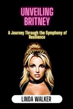 Unveiling Britney: A Journey Through the Symphony of Resilience