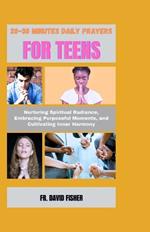 20-30 Minutes Daily Prayers for Teens: Nurturing Spiritual Radiance, Embracing Purposeful Moments, and Cultvating Inner Harmony