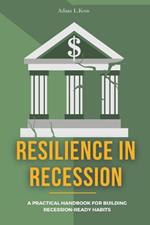 Resilience In Recession: A Practical Handbook for Building Recession-Ready Habits