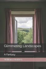Glimmering Landscapes: A Fantasy