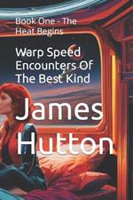 Warp Speed Encounters Of The Best Kind: Book One - The Heat Begins