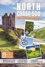 North Coast 500: The Ultimate Road Trip Guide to Scotland's Iconic Highland Route from Inverness to the Mystical Beyond