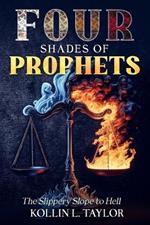 FOUR Shades of Prophets: The Slippery Slope to Hell