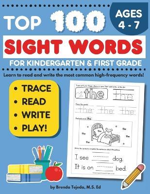 Top 100 Sight Words for Kindergarten and First grade: Sight Word Activity Book: Trace, Read, and Write High Frequency Words, Learn to Read and Write for Kids 4 to 7 - Brenda Tejeda M S Ed - cover