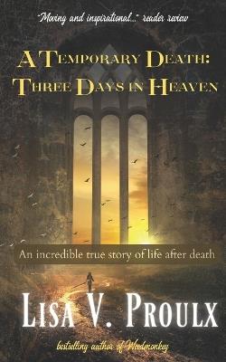 A Temporary Death - Three Days in Heaven - Lisa V Proulx - cover