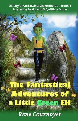 The Fantastical Adventures of a Little Green Elf: Book 1 - Rene Cournoyer - cover