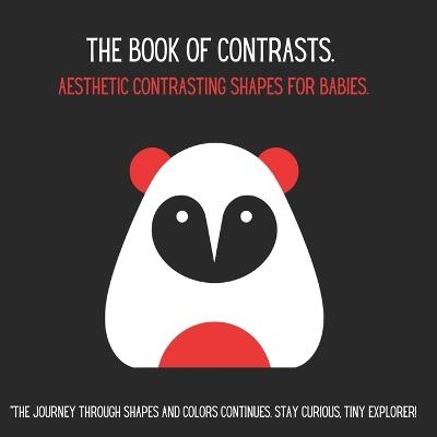 The Book of Contrasts. Aesthetic contrasting shapes for babies.: High-contrast colors: red, white and black. Minimalistic design to provide visual and cognitive stimulation to the baby using the Maria Montessori Method - Agnieszka Korniluk - cover