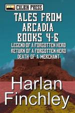 Tales from Arcadia: Books 4-6